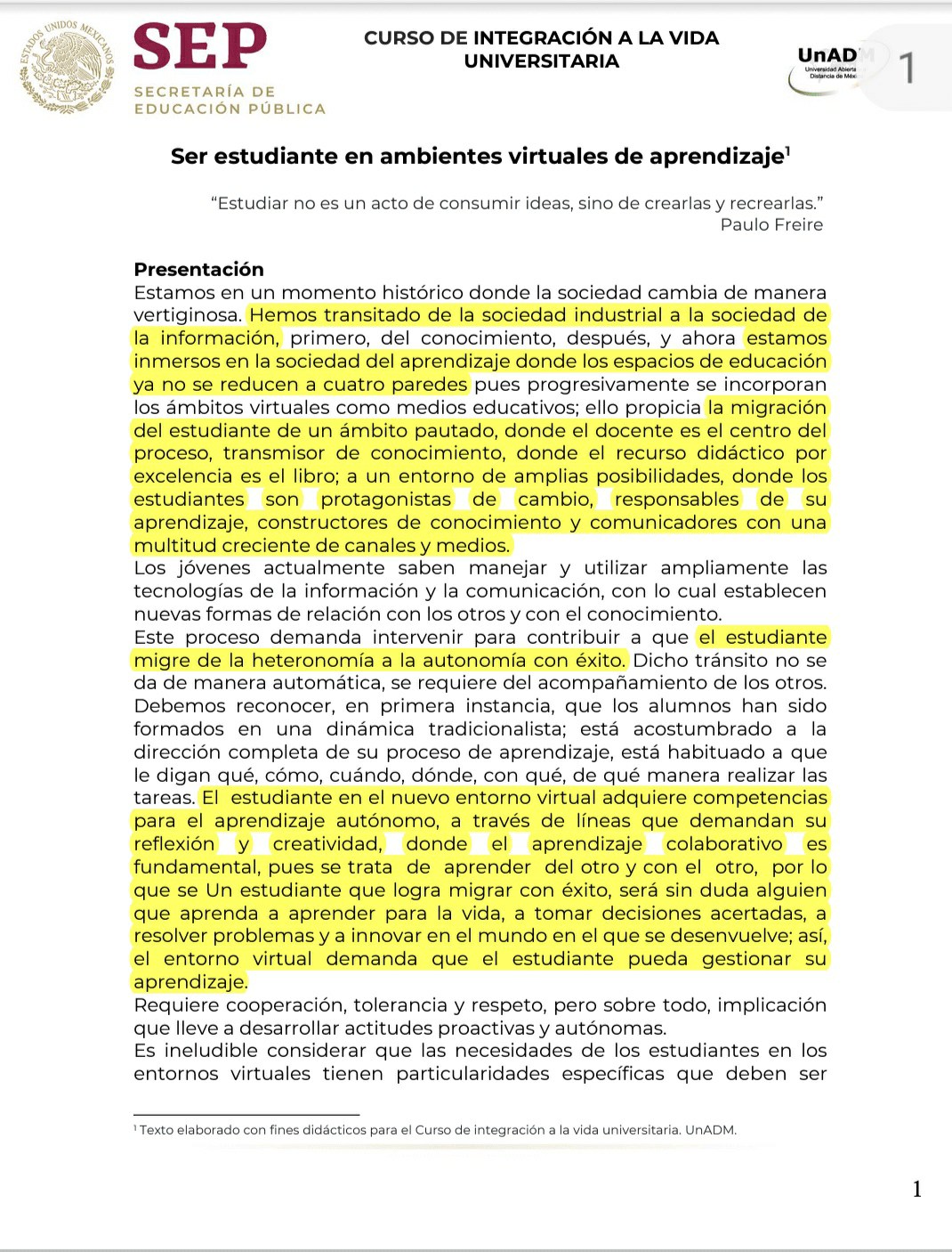 El estudiante es el responsable de su propio aprendizaje, tiene que ser participativo y proactivo, aclarar dudas en los foros y profundizar en temas apoyado de otros recursos para obtener mas conocimiento.